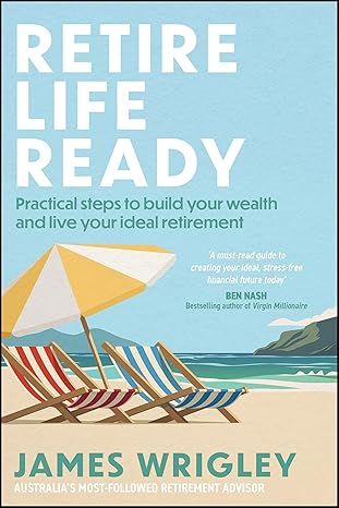 Retire Life Ready: Practical Steps to Build Your Wealth and Live Your Ideal Retirement Paperback