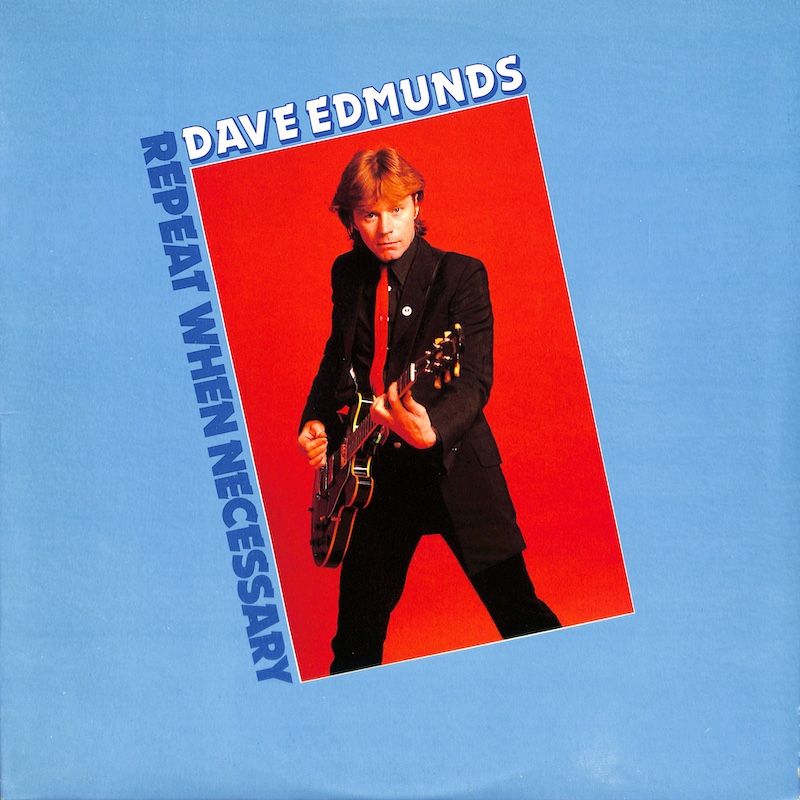 Dave Edmunds ‎– Repeat When Necessary