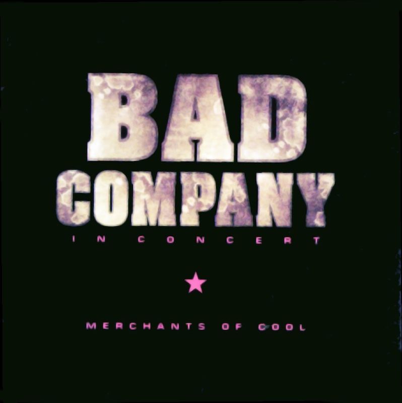Bad Company – In Concert: Merchants Of Cool