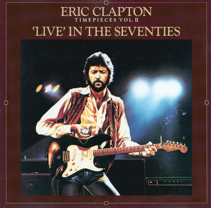Eric Clapton – Timepieces Vol. II - &#39;Live&#39; In The Seventies