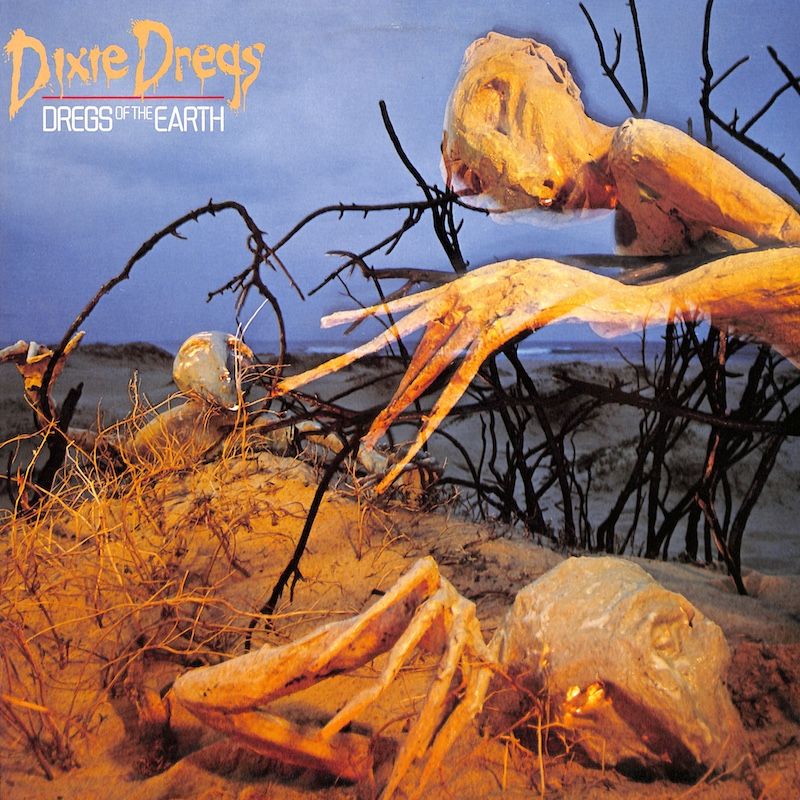 Dixie Dregs – Dregs Of The Earth