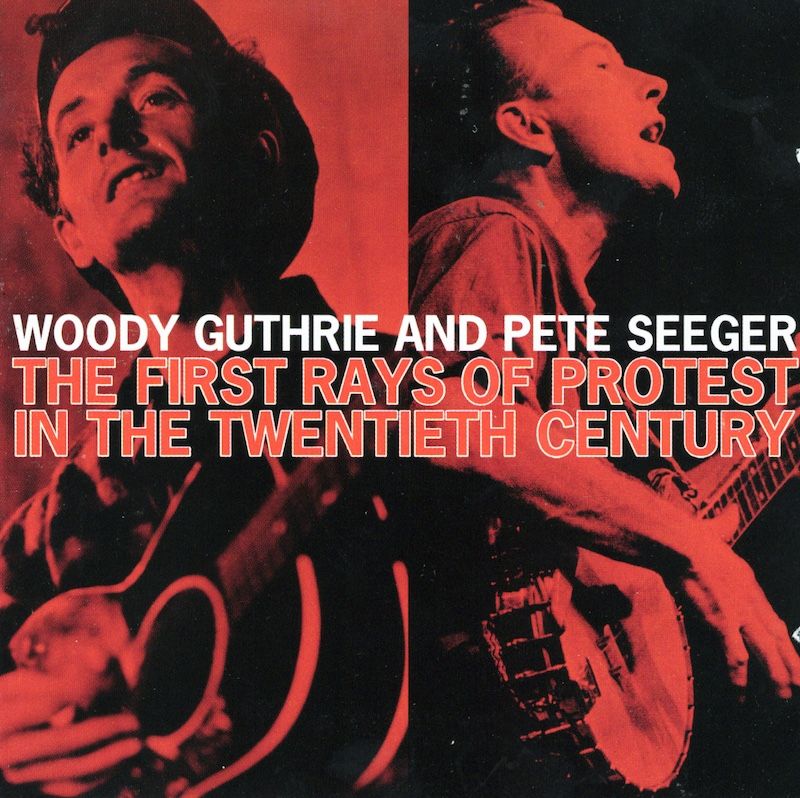 Woody Guthrie / Pete Seeger – The First Rays Of The Protest In The Twentieth Centur