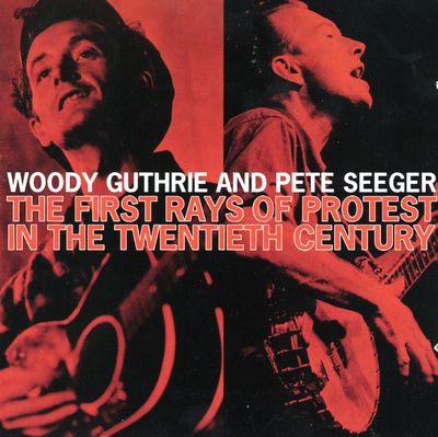 Woody Guthrie / Pete Seeger – The First Rays Of The Protest In The Twentieth Centur