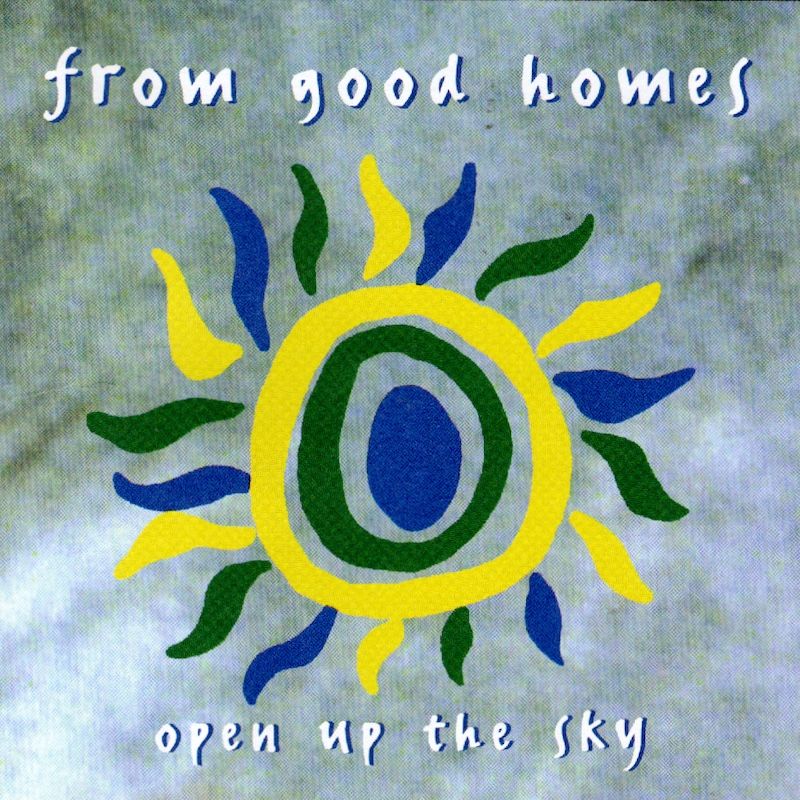 From Good Homes – Open Up The Sky