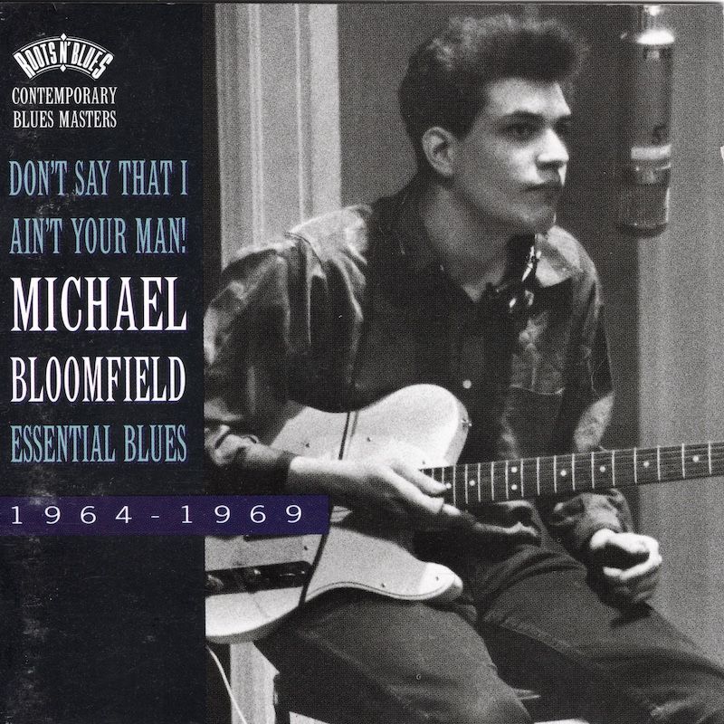 Mike Bloomfield – Don&#39;t Say That I Ain&#39;t Your Man! (Essential Blues 1964-1969)