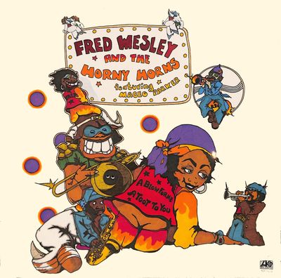 Fred Wesley And The Horny Horns – A Blow For Me, A Toot To You