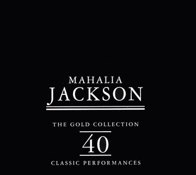 Mahalia Jackson – The Gold Collection: 40 Classic Performances