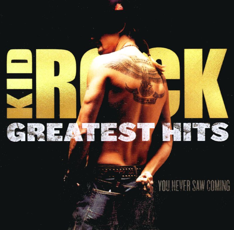 Kid Rock – Greatest Hits You Never Saw Coming