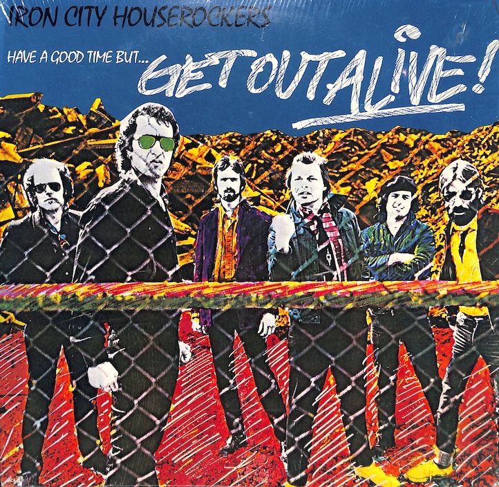 Iron City Houserockers ‎– Have A Good Time (But Get Out Alive)