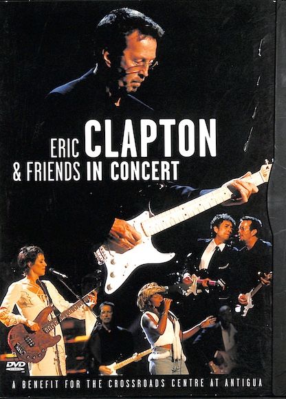 Eric Clapton &amp; Friends in Concert: A Benefit for the Crossroads center