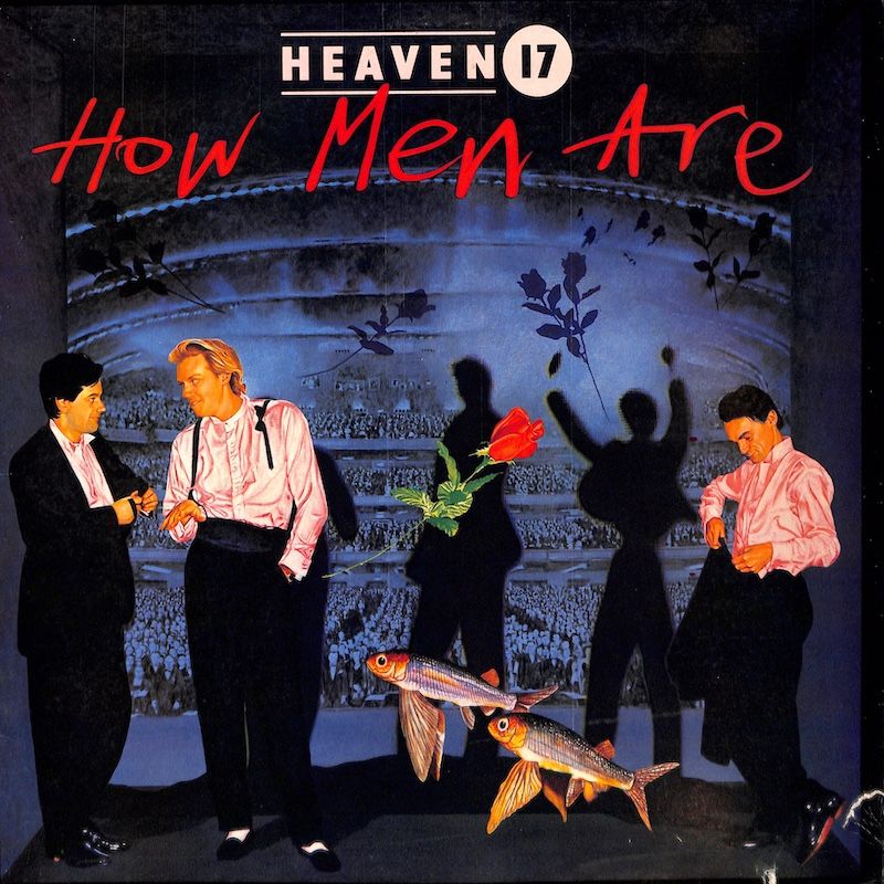 Heaven 17 – How Men Are