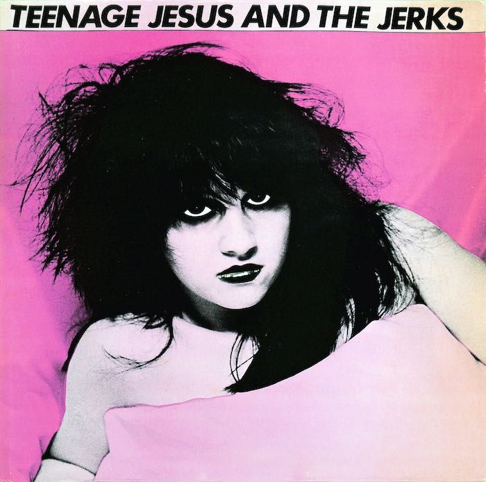 Teenage Jesus And The Jerks – Teenage Jesus And The Jerks