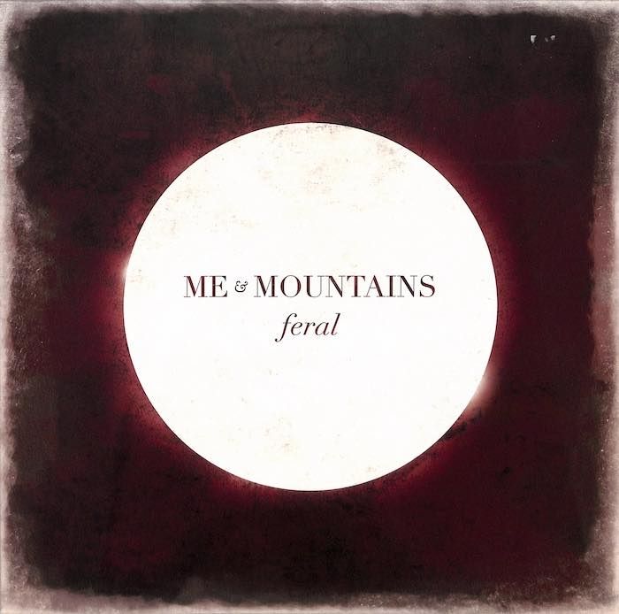 Me &amp; Mountains – Feral