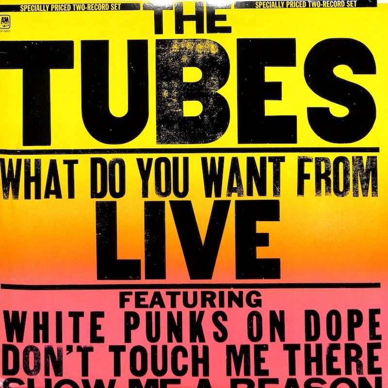 The Tubes ‎– What Do You Want From Live