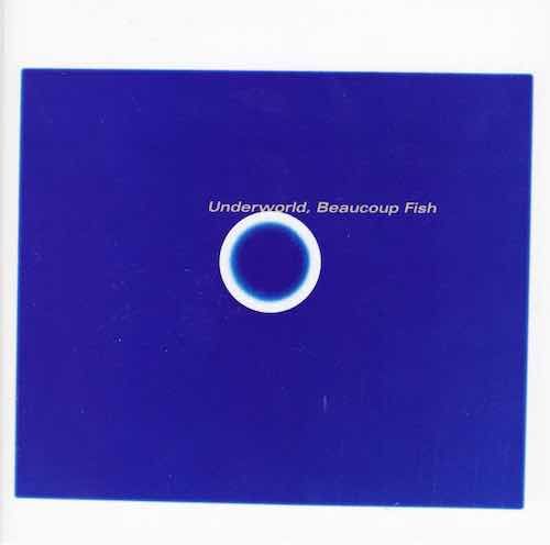 Underworld – Beaucoup Fish