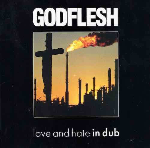 Godflesh – Love And Hate In Dub