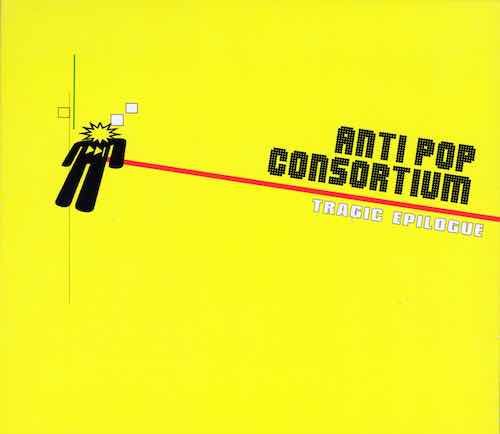 Anti Pop Consortium– Tragic Epilogue