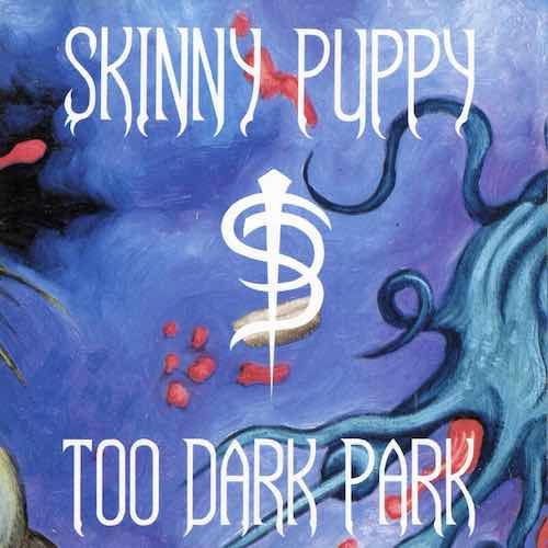 Skinny Puppy – Too Dark Park