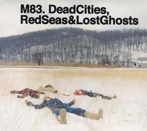 M83 – Dead Cities, Red Seas &amp; Lost Ghosts