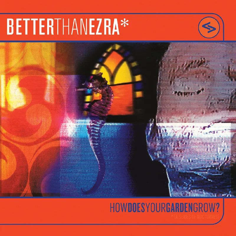 Better than Ezra - How Does Your Garden Grow?