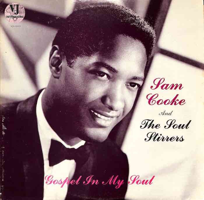 Sam Cooke And The Soul Stirrers – Gospel In My Soul