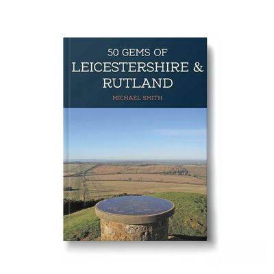 50 Gems of Leicestershire &amp; Rutland