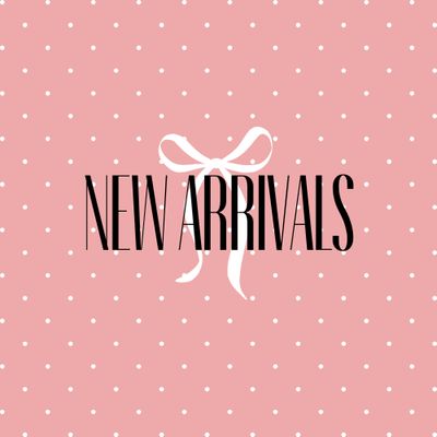 NEW ARRIVALS