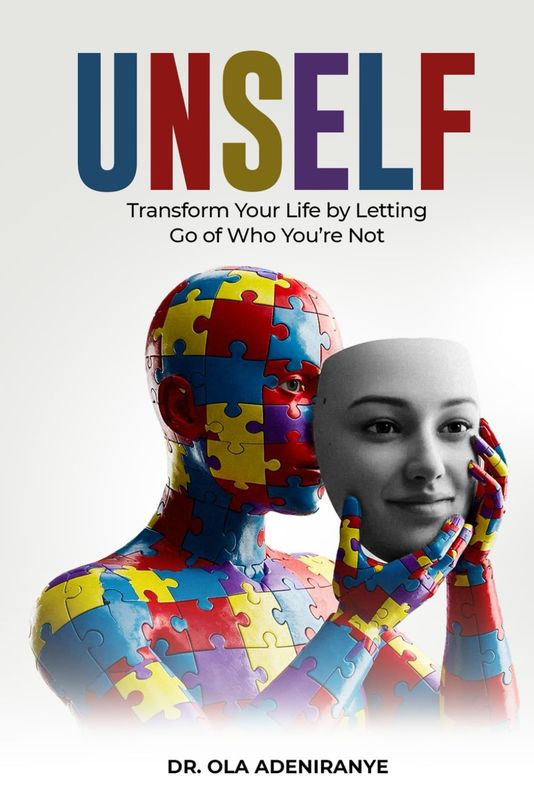 Unself: Transform Your Life By Letting Go of Who You’re Not Paperback