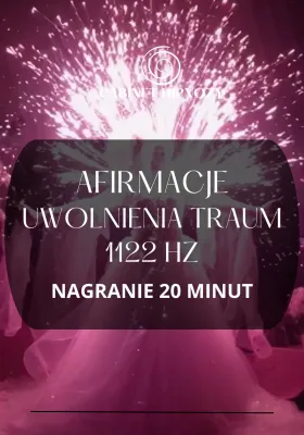 AFIRMACJE UWOLNIENIA TRAUM (kamerton 1122 Hz)