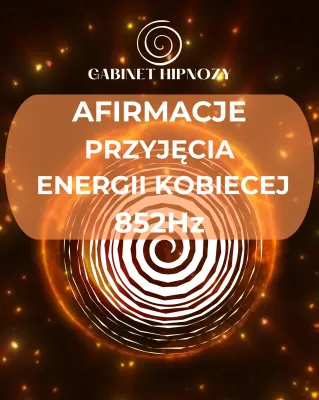 AFIRMACJE PRZYJĘCIA ENERGII KOBIECEJ (kamerton 852Hz)