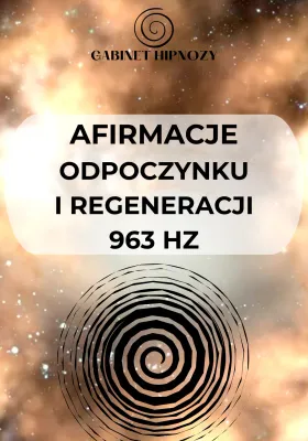 AFIRMACJE ODPOCZYNKU I REGENERACJI (kamerton 963 Hz)