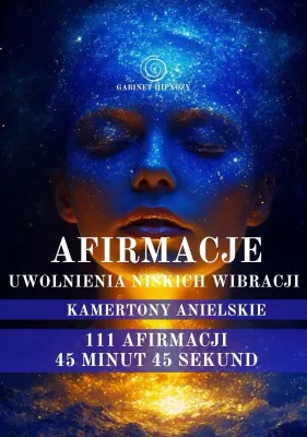 111 AFIRMACJI UWALNIAJĄCYCH NISKIE WIBRACJE I KODUJĄCYCH WYSOKIE WIBRACJE