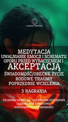 AKCEPTACJA, WYBACZENIE- MEDYTACJA UWALNIANIA OPORU -3 NAGRANIA (1 h 32 minuty)