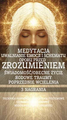 ZROZUMIENIE- MEDYTACJA UWALNIANIA OPORU -3 NAGRANIA (1 h 32 minuty)