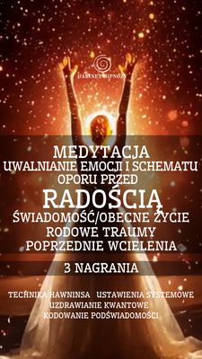 RADOŚĆ- MEDYTACJA UWALNIANIA OPORU -3 NAGRANIA (1 h 36 minut)