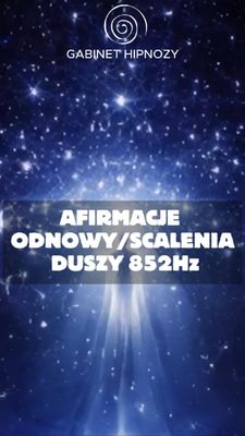 Afirmacje odnowy/scalenia duszy (kamerton 852Hz)