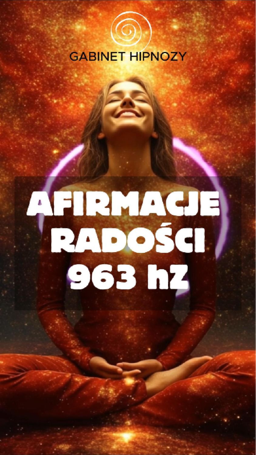 Afirmacje radości (kamerton 963Hz)