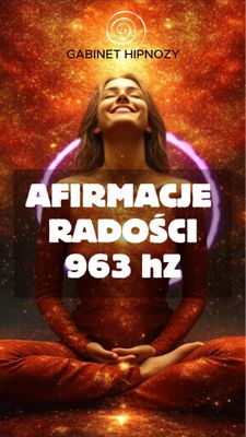 Afirmacje radości (kamerton 963Hz)