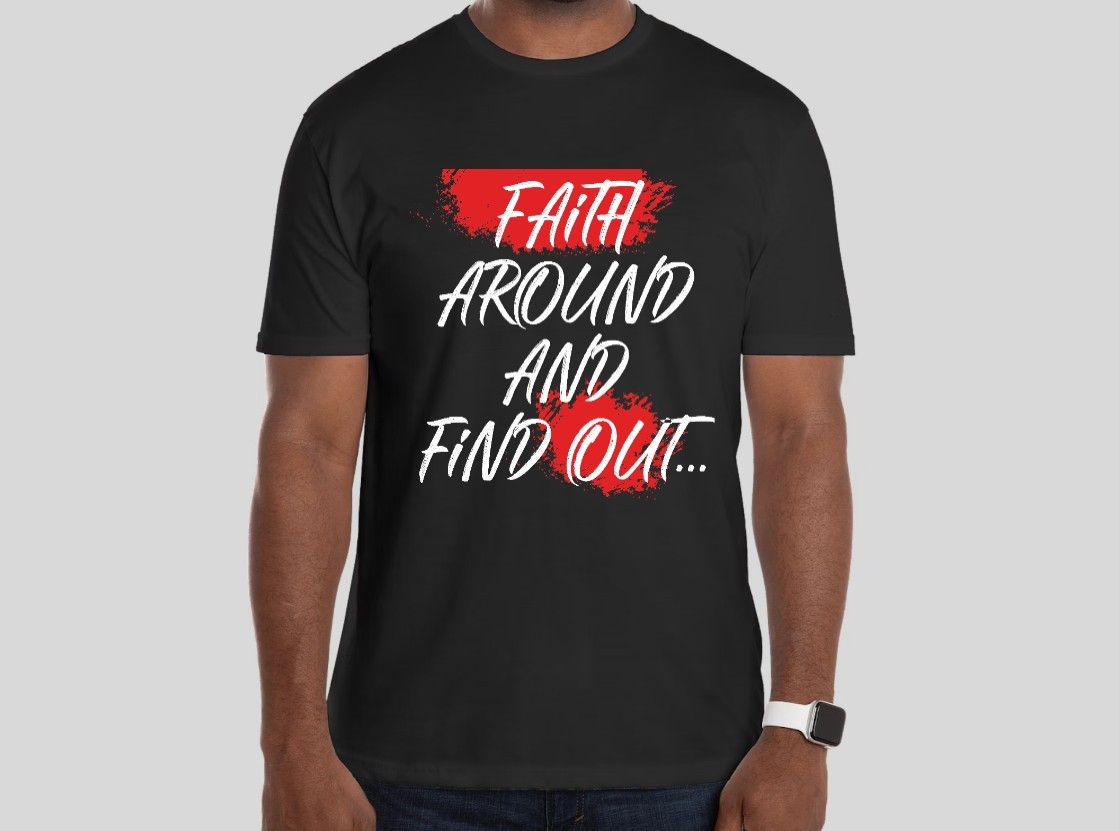 faith around and find out