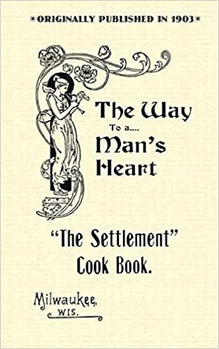 The Settlement Cook Book: The Way to a Man&#39;s Heart