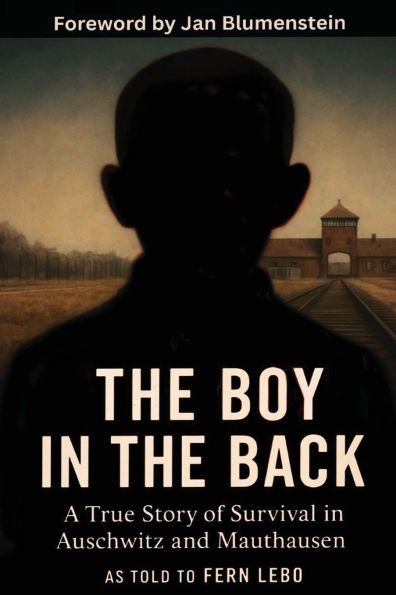 The Boy in the Back: A True Story of Survival in Auschwitz and Mauthausen