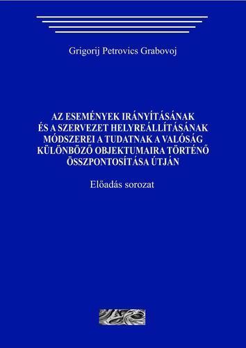Az események irányításának és a szervezet helyreállításának módszerei a tudatnak a valóság különböző objektumaira történő összpontosítása útján (paperback)