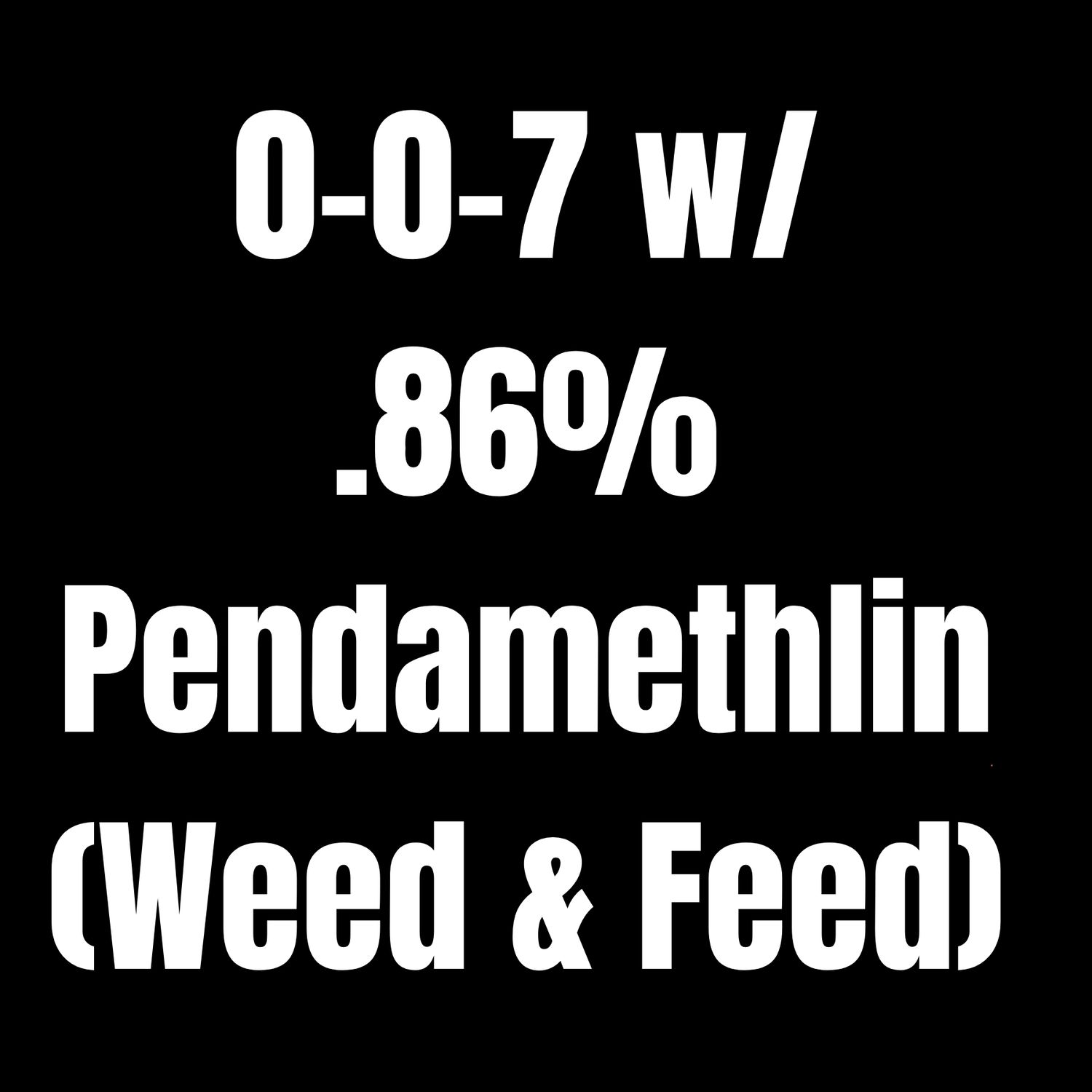 0-0-7 with .86% Pendamethlin 50lb