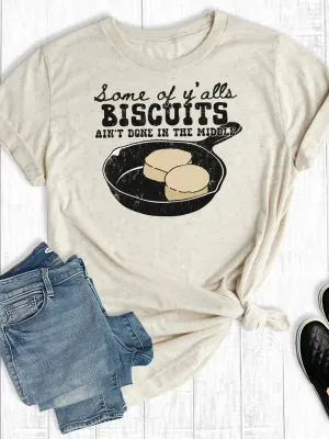 Western Some of Y'alls Biscuits Ain't Done in the Middle Tee