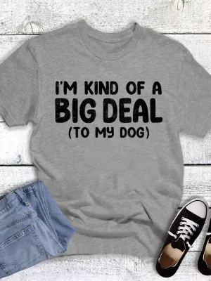 Pets Funny Big Deal To My Dog Graphic Tee