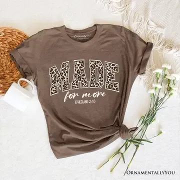 Made For More Christian T-Shirt, Ephesians 2:10 Leopard Faith Bible Verse