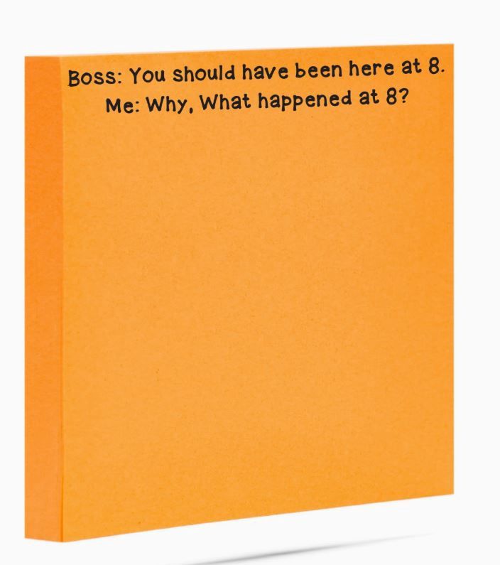 Boss: You Should Have Been Here At 8 Sticky Notes