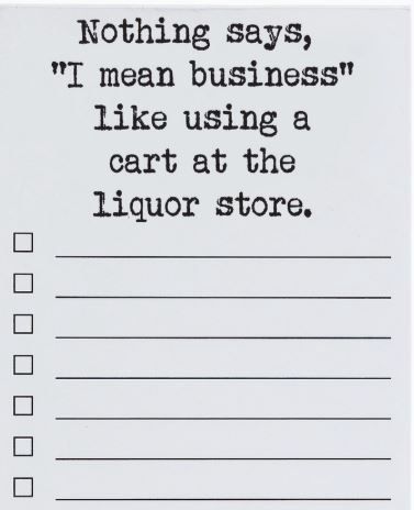 Nothing Says I Mean Business | Cart At Liquor Store Funny List Pad