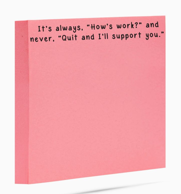 It's Always How's Work Quit I'll Support You Sticky Notes