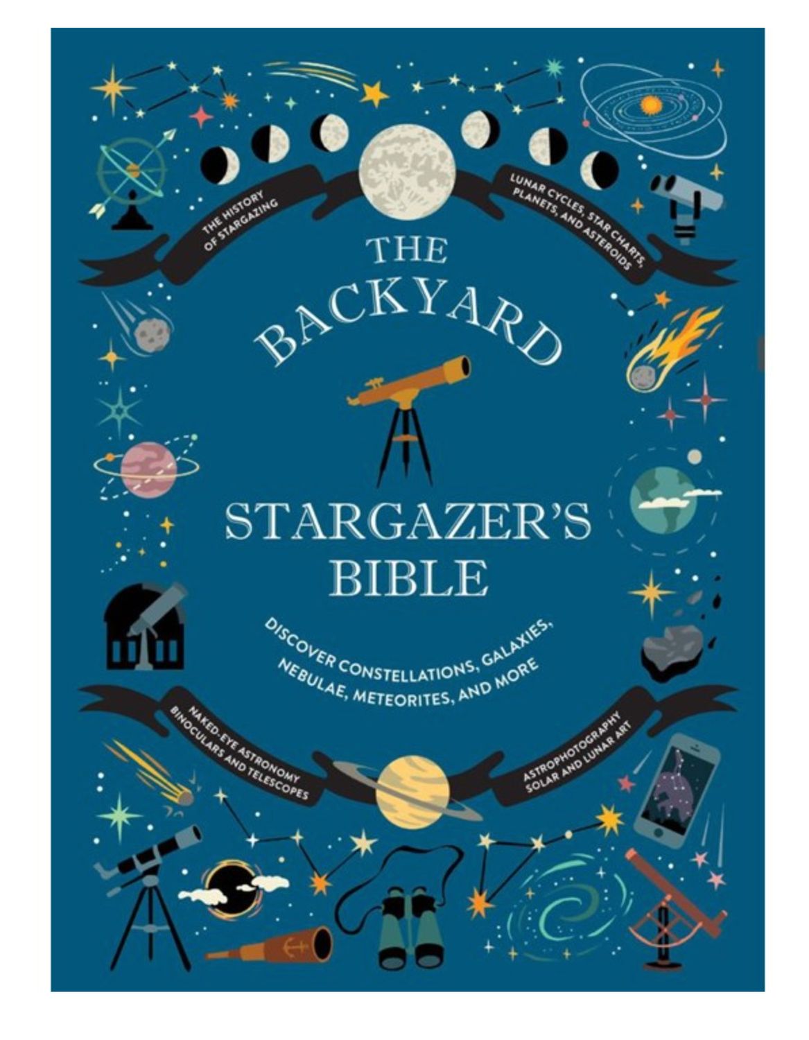The Backyard Stargazer's Bible: Discover Constellation